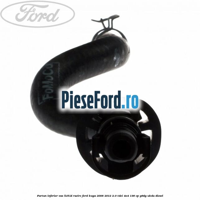 Furtun inferior vas lichid racire Ford Kuga 2008-2012 2.0 TDCi 4x4 136 cp G6DG, UKDA diesel