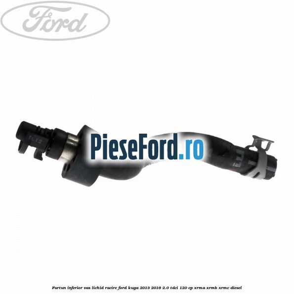 Furtun inferior vas lichid racire Ford Kuga 2013-2016 2.0 TDCi 120 cp XRMA, XRMB, XRMC diesel