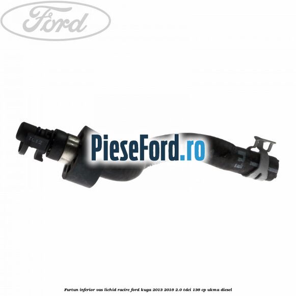 Furtun inferior vas lichid racire Ford Kuga 2013-2016 2.0 TDCi 136 cp UKMA diesel
