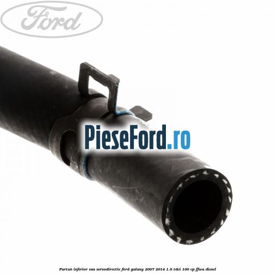 Furtun inferior vas servodirectie Ford Galaxy 2007-2014 1.8 TDCi 100 cp Furtun inferior vas servodirectie Ford Galaxy 2007-2014 1.8 TDCi 100 cp FFWA diesel