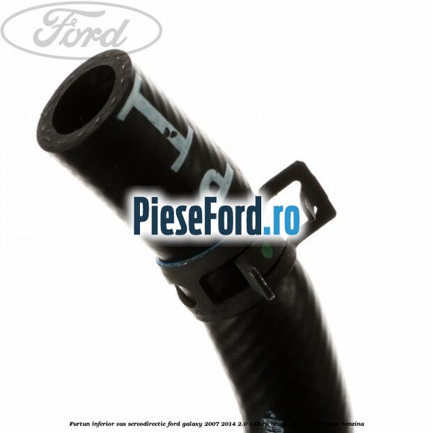 Furtun inferior vas servodirectie Ford Galaxy 2007-2014 2.0 145 cp AOWA, AOWB, TBWA, TBWB benzina