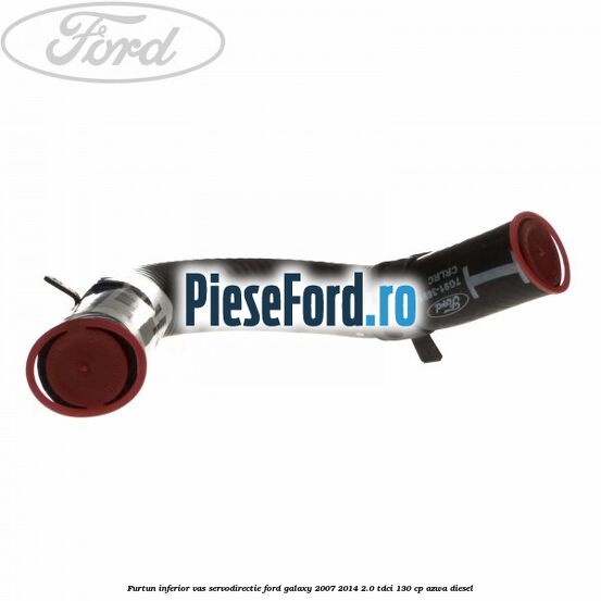 Furtun inferior vas servodirectie Ford Galaxy 2007-2014 2.0 TDCi 130 cp AZWA diesel