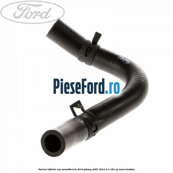 Furtun inferior vas servodirectie Ford Galaxy 2007-2014 2.3 160 cp Furtun inferior vas servodirectie Ford Galaxy 2007-2014 2.3 160 cp SEWA benzina