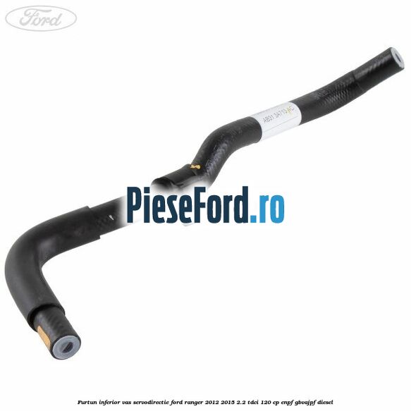 Furtun inferior vas servodirectie Ford Ranger 2012-2015 2.2 TDCi 120 cp ENPF, GBVAJPF diesel