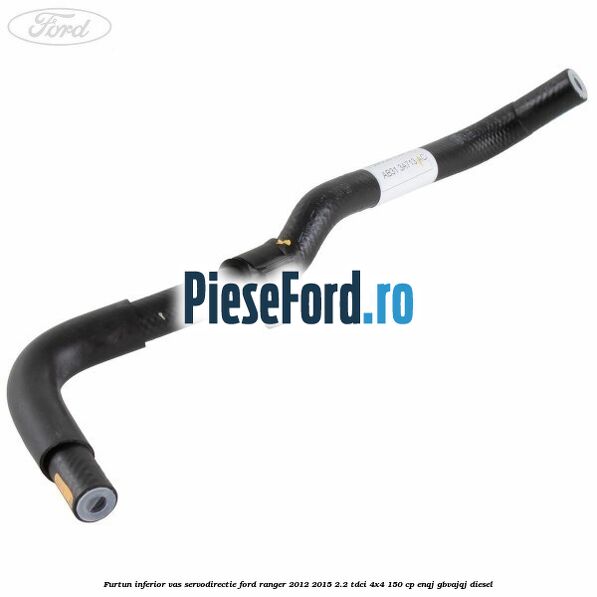 Furtun inferior vas servodirectie Ford Ranger 2012-2015 2.2 TDCi 4x4 150 cp ENQJ, GBVAJQJ diesel