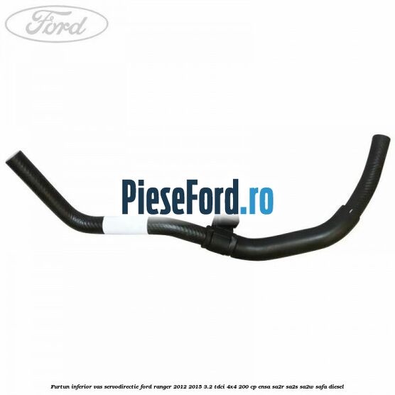 Furtun inferior vas servodirectie Ford Ranger 2012-2015 3.2 TDCi 4x4 200 cp ENSA, SA2R, SA2S, SA2W, SAFA diesel
