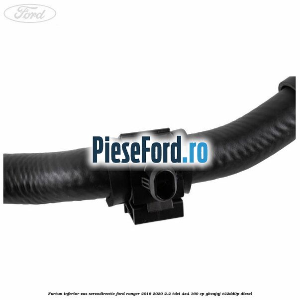 Furtun inferior vas servodirectie Ford Ranger 2016-2020 2.2 TDCi 4x4 160 cp Furtun inferior vas servodirectie Ford Ranger 2016-2020 2.2 TDCi 4x4 160 cp GBVAJQJ, T22DD0P diesel