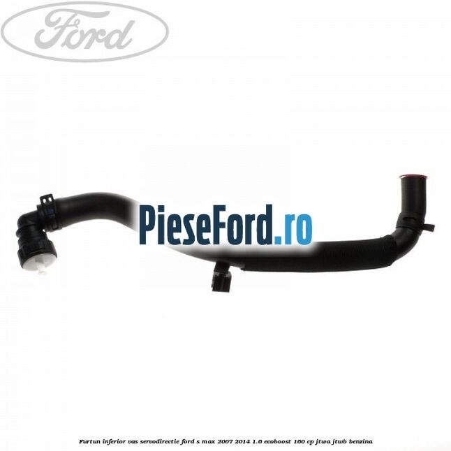 Furtun inferior vas servodirectie Ford S-Max 2007-2014 1.6 EcoBoost 160 cp JTWA, JTWB benzina