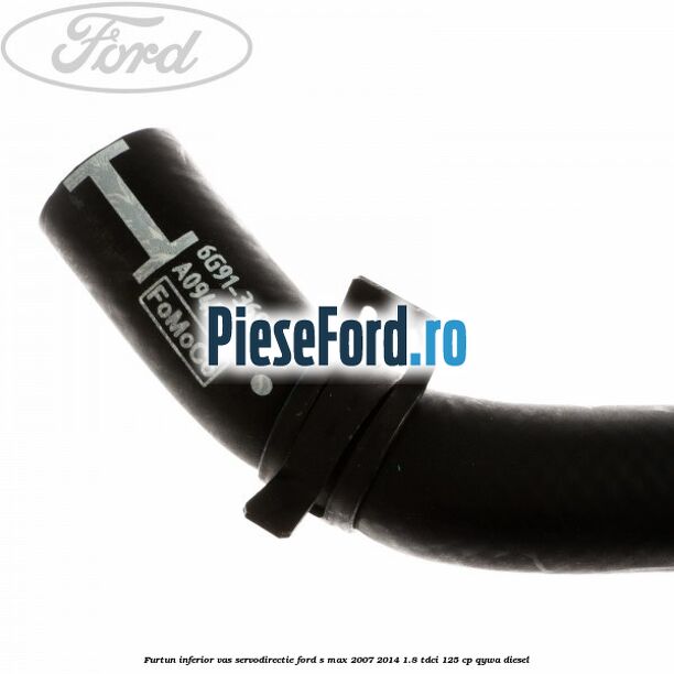 Furtun inferior vas servodirectie Ford S-Max 2007-2014 1.8 TDCi 125 cp Furtun inferior vas servodirectie Ford S-Max 2007-2014 1.8 TDCi 125 cp QYWA diesel