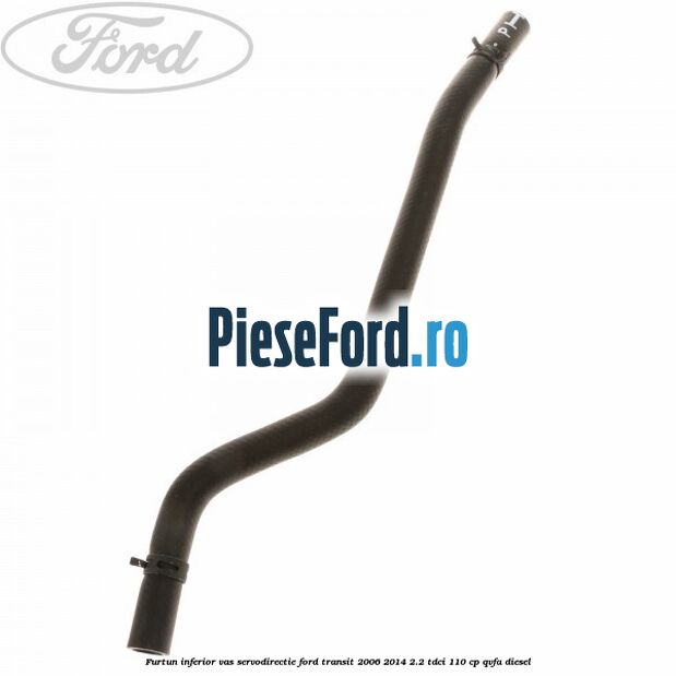 Furtun inferior vas servodirectie Ford Transit 2006-2014 2.2 TDCi 110 cp QVFA diesel