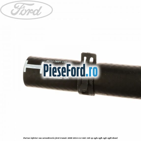 Furtun inferior vas servodirectie Ford Transit 2006-2014 2.2 TDCi 125 cp CYFA, CYFB, CYFC, CYFD diesel