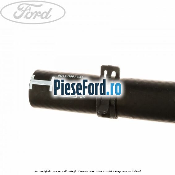 Furtun inferior vas servodirectie Ford Transit 2006-2014 2.2 TDCi 136 cp USRA, USRB diesel