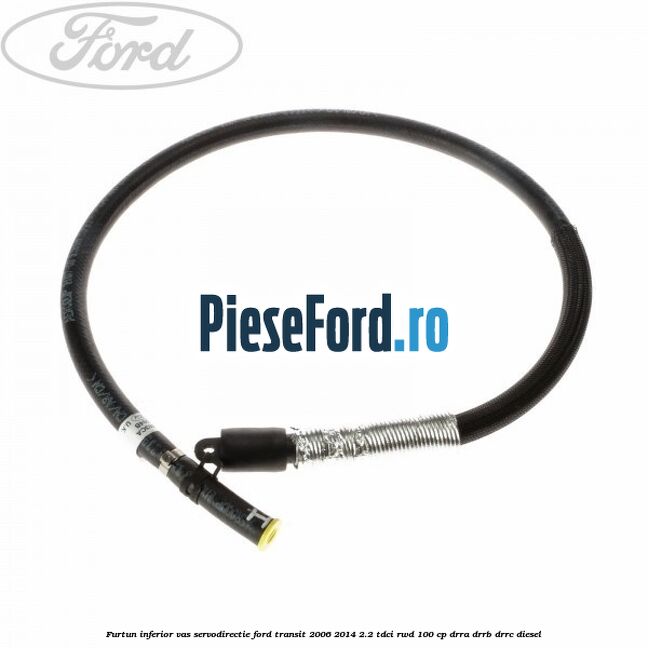 Furtun inferior vas servodirectie Ford Transit 2006-2014 2.2 TDCi RWD 100 cp DRRA, DRRB, DRRC diesel