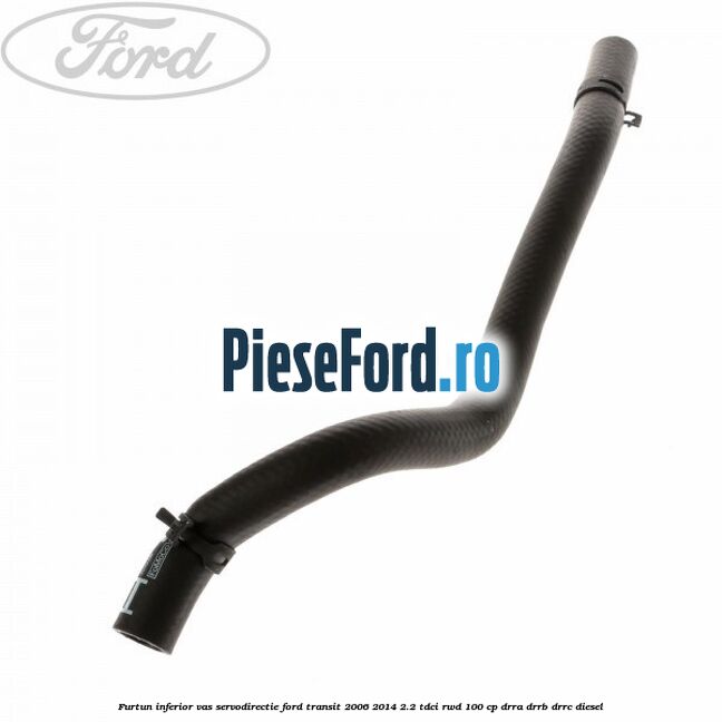 Furtun inferior vas servodirectie Ford Transit 2006-2014 2.2 TDCi RWD 100 cp DRRA, DRRB, DRRC diesel