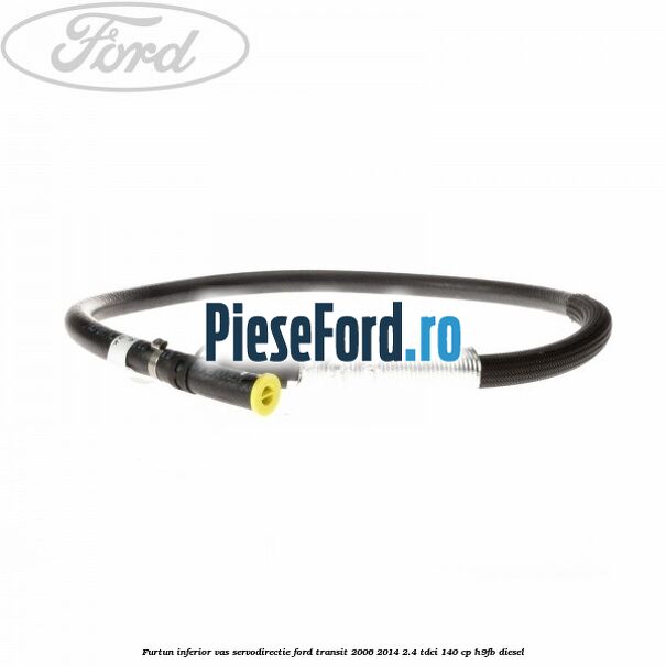 Furtun inferior vas servodirectie Ford Transit 2006-2014 2.4 TDCi 140 cp Furtun inferior vas servodirectie Ford Transit 2006-2014 2.4 TDCi 140 cp H9FB diesel