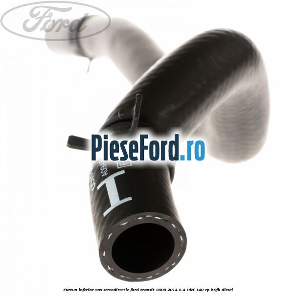 Furtun inferior vas servodirectie Ford Transit 2006-2014 2.4 TDCi 140 cp H9FB diesel