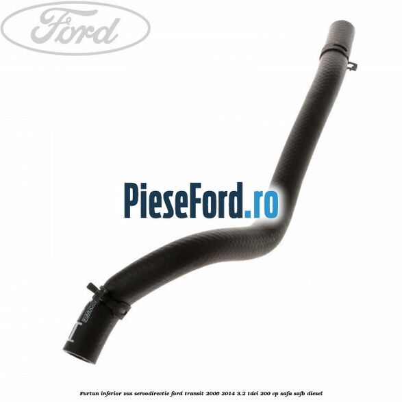 Furtun inferior vas servodirectie Ford Transit 2006-2014 3.2 TDCi 200 cp SAFA, SAFB diesel