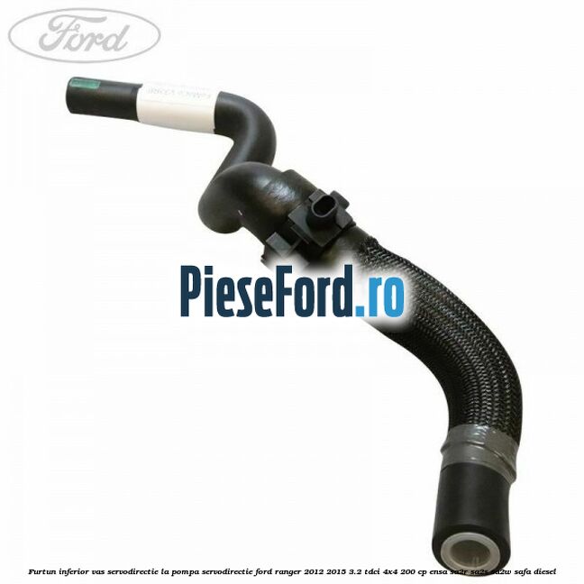 Furtun inferior vas servodirectie la pompa servodirectie Ford Ranger 2012-2015 3.2 TDCi 4x4 200 cp ENSA, SA2R, SA2S, SA2W, SAFA diesel