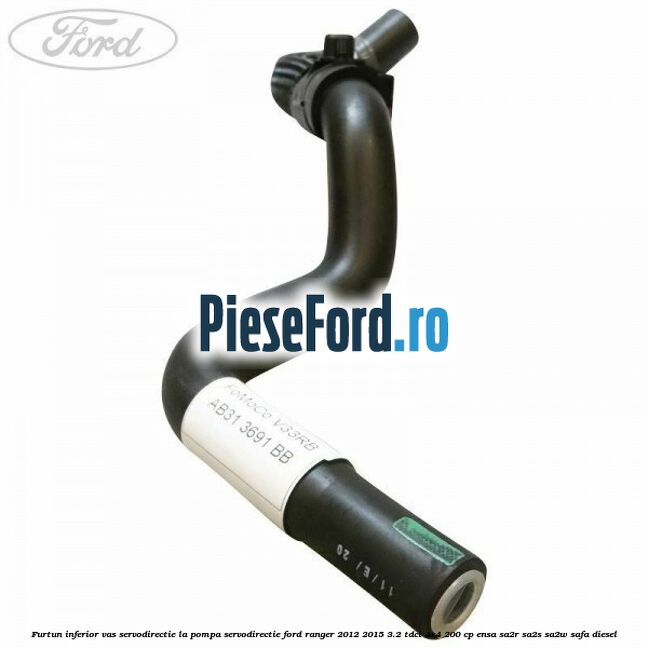 Furtun inferior vas servodirectie la pompa servodirectie Ford Ranger 2012-2015 3.2 TDCi 4x4 200 cp ENSA, SA2R, SA2S, SA2W, SAFA diesel