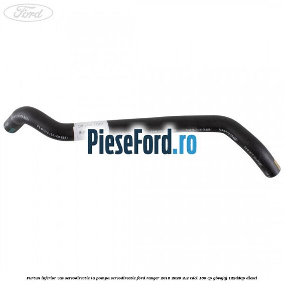 Furtun inferior vas servodirectie la pompa servodirectie Ford Ranger 2016-2020 2.2 TDCi 160 cp Furtun inferior vas servodirectie la pompa servodirectie Ford Ranger 2016-2020 2.2 TDCi 160 cp GBVAJQJ, T22DD0P diesel