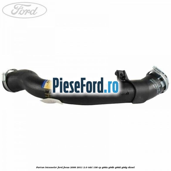 Furtun intecooler Ford Focus 2008-2011 2.0 TDCi 136 cp Furtun intecooler Ford Focus 2008-2011 2.0 TDCi 136 cp G6DA, G6DB, G6DD, G6DG diesel