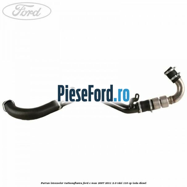 Furtun intecooler turbosuflanta Ford C-Max 2007-2011 2.0 TDCi 110 cp IXDA diesel