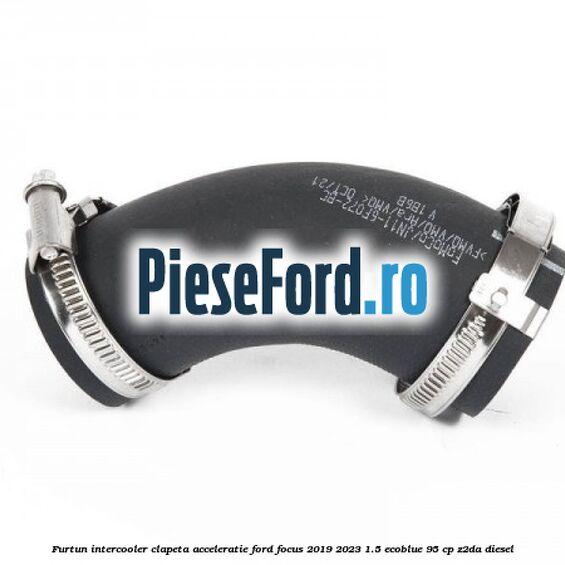 Furtun intercooler clapeta acceleratie Ford Focus 2019-2023 1.5 EcoBlue 95 cp Z2DA diesel
