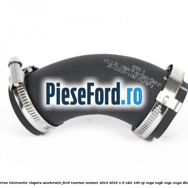 Furtun intercooler clapeta acceleratie Ford Tourneo Connect 2013-2018 1.5 TDCi 100 cp XVGA, XVGB, XVGC, XXGA diesel