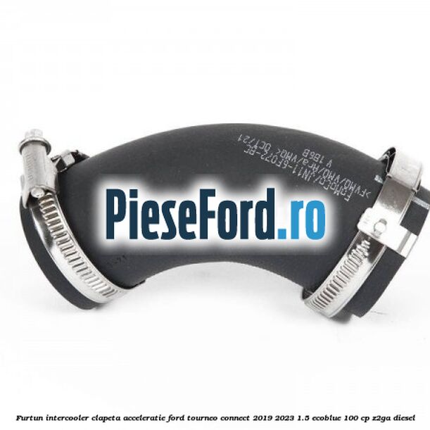 Furtun intercooler clapeta acceleratie Ford Tourneo Connect 2019-2023 1.5 EcoBlue 100 cp Z2GA diesel