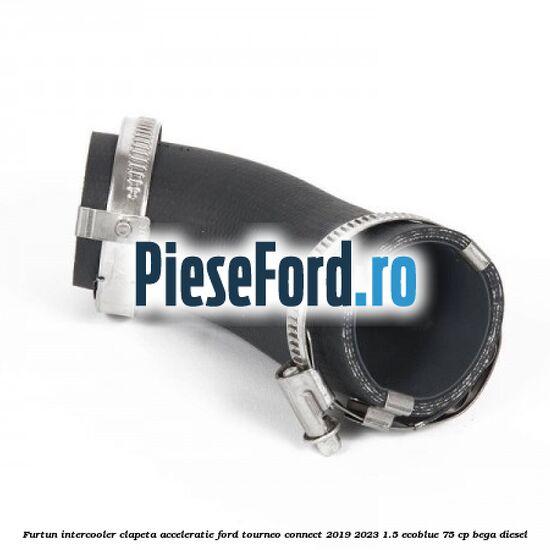 Furtun intercooler clapeta acceleratie Ford Tourneo Connect 2019-2023 1.5 EcoBlue 75 cp BEGA diesel