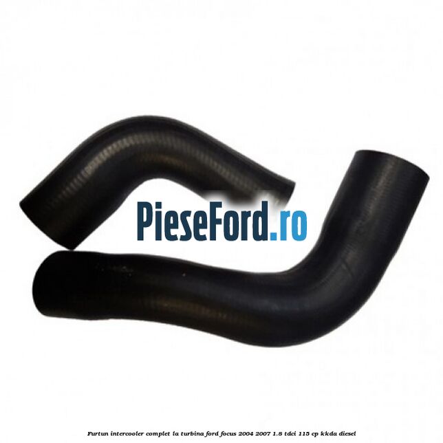 Furtun intercooler complet la turbina Ford Focus 2004-2007 1.8 TDCi 115 cp Furtun intercooler complet la turbina Ford Focus 2004-2007 1.8 TDCi 115 cp KKDA diesel