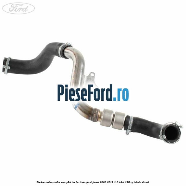 Furtun intercooler complet la turbina Ford Focus 2008-2011 1.8 TDCi 115 cp KKDA diesel