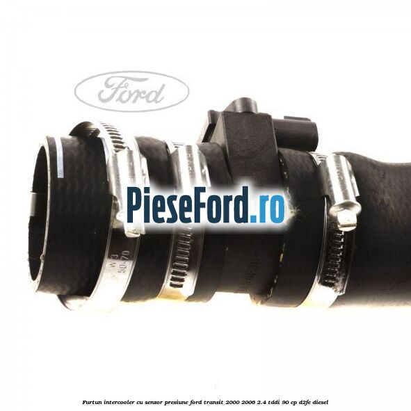 Furtun intercooler cu senzor presiune Ford Transit 2000-2006 2.4 TDdi 90 cp D2FE diesel