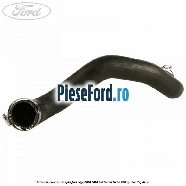 Furtun intercooler dreapta Ford Edge 2016-2018 2.0 TDCi Bi-Turbo 210 cp T9CE, T9CF diesel