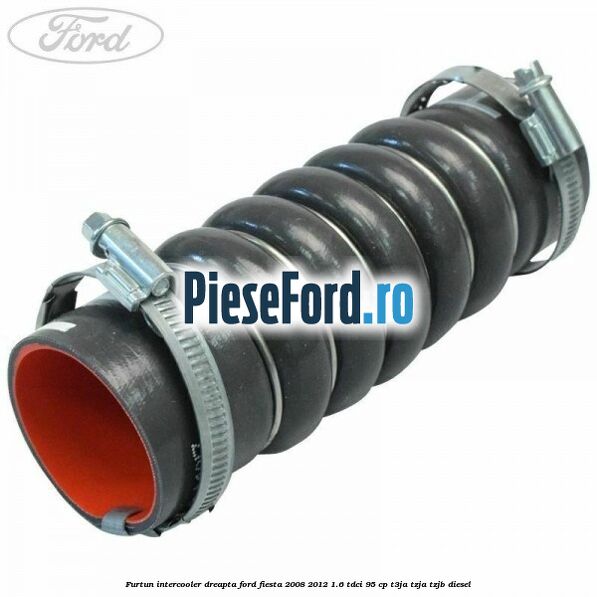Furtun intercooler dreapta Ford Fiesta 2008-2012 1.6 TDCi 95 cp Furtun intercooler dreapta Ford Fiesta 2008-2012 1.6 TDCi 95 cp T3JA, TZJA, TZJB diesel