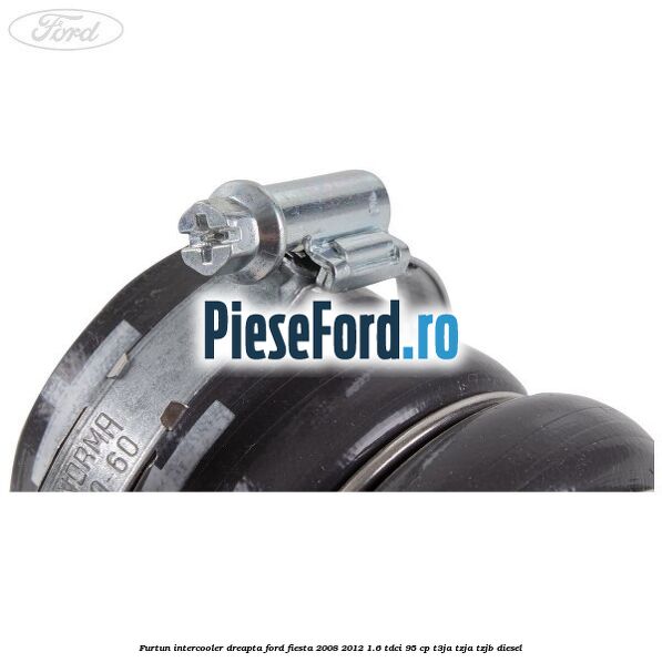 Furtun intercooler dreapta Ford Fiesta 2008-2012 1.6 TDCi 95 cp Furtun intercooler dreapta Ford Fiesta 2008-2012 1.6 TDCi 95 cp T3JA, TZJA, TZJB diesel
