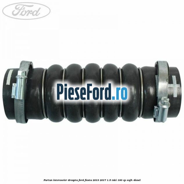 Furtun intercooler dreapta Ford Fiesta 2013-2017 1.5 TDCi 100 cp Furtun intercooler dreapta Ford Fiesta 2013-2017 1.5 TDCi 100 cp XUJH diesel