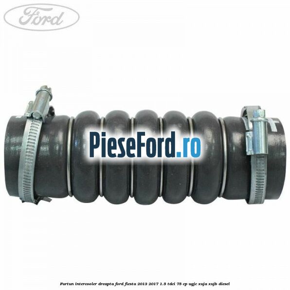 Furtun intercooler dreapta Ford Fiesta 2013-2017 1.5 TDCi 75 cp UGJC, XUJA, XUJB diesel