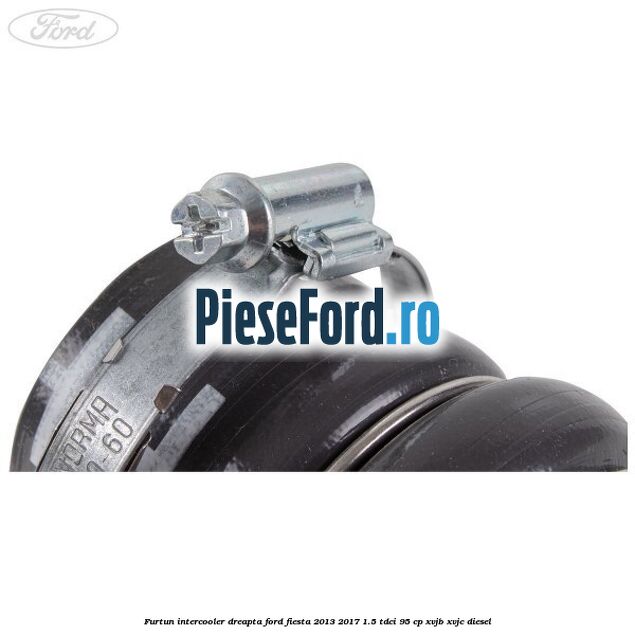 Furtun intercooler dreapta Ford Fiesta 2013-2017 1.5 TDCi 95 cp XVJB, XVJC diesel