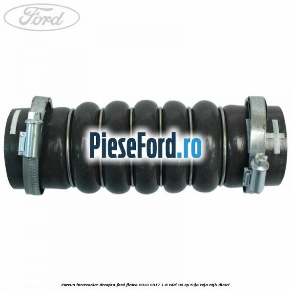 Furtun intercooler dreapta Ford Fiesta 2013-2017 1.6 TDCi 95 cp Furtun intercooler dreapta Ford Fiesta 2013-2017 1.6 TDCi 95 cp T3JA, TZJA, TZJB diesel