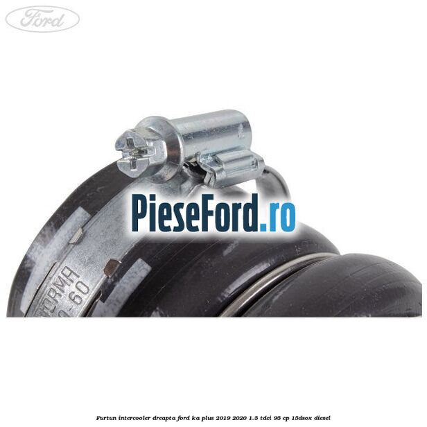 Furtun intercooler dreapta Ford Ka plus 2019-2020 1.5 TDCI 95 cp Furtun intercooler dreapta Ford Ka plus 2019-2020 1.5 TDCI 95 cp 15DSOX diesel