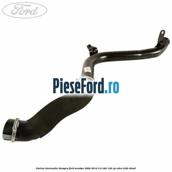 Furtun intercooler dreapta Ford Mondeo 2008-2014 2.0 TDCi 163 cp TXBA, TXBB diesel