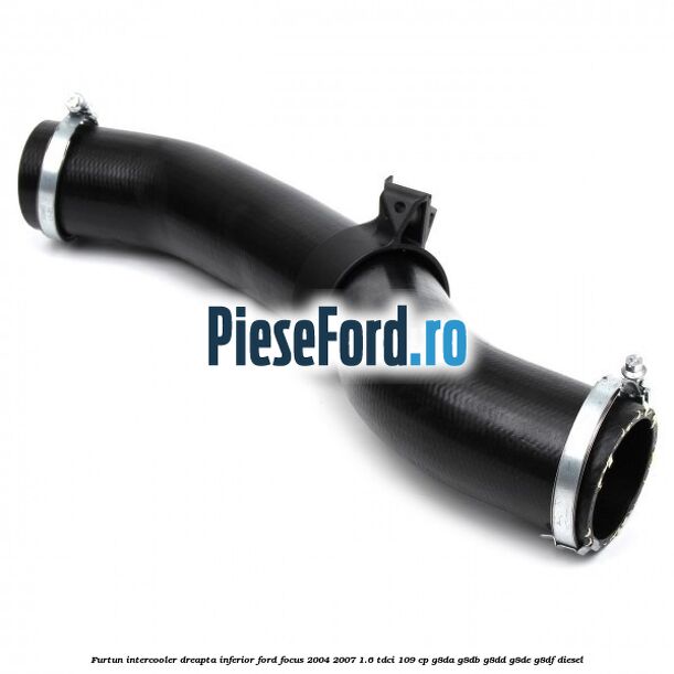 Furtun intercooler dreapta inferior Ford Focus 2004-2007 1.6 TDCi 109 cp G8DA, G8DB, G8DD, G8DE, G8DF diesel