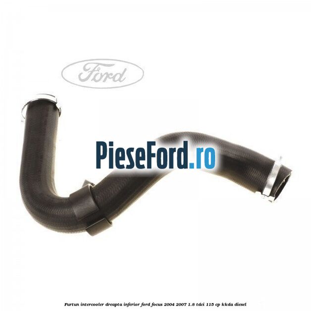 Furtun intercooler dreapta inferior Ford Focus 2004-2007 1.8 TDCi 115 cp KKDA diesel