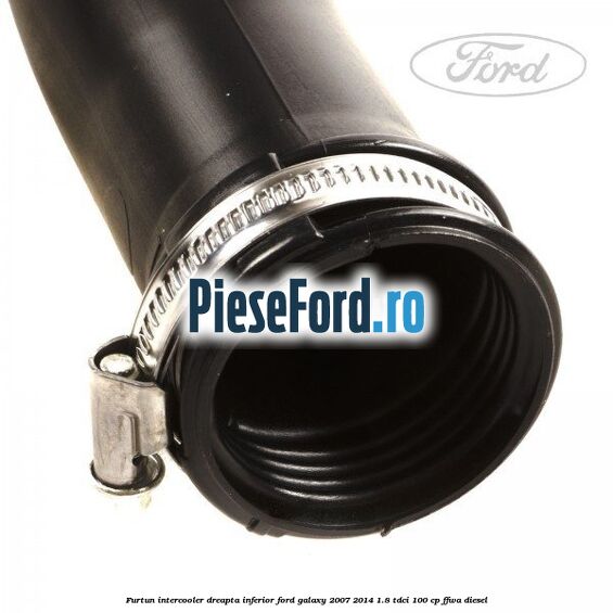 Furtun intercooler dreapta inferior Ford Galaxy 2007-2014 1.8 TDCi 100 cp FFWA diesel