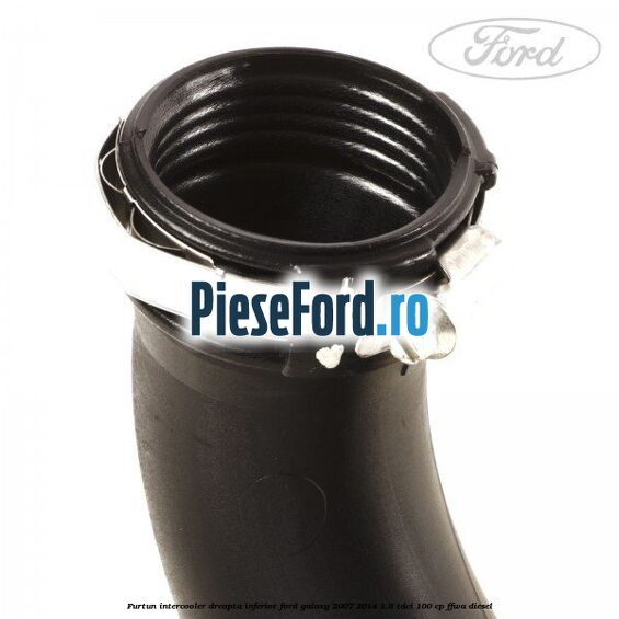 Furtun intercooler dreapta inferior Ford Galaxy 2007-2014 1.8 TDCi 100 cp FFWA diesel
