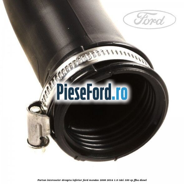 Furtun intercooler dreapta inferior Ford Mondeo 2008-2014 1.8 TDCi 100 cp FFBA diesel