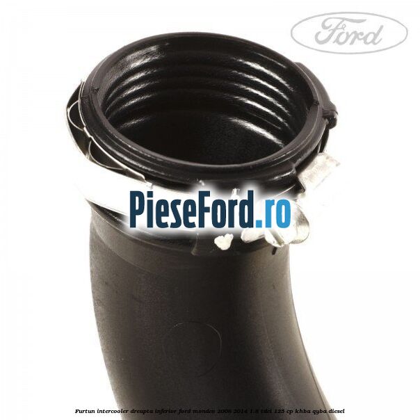 Furtun intercooler dreapta inferior Ford Mondeo 2008-2014 1.8 TDCi 125 cp KHBA, QYBA diesel