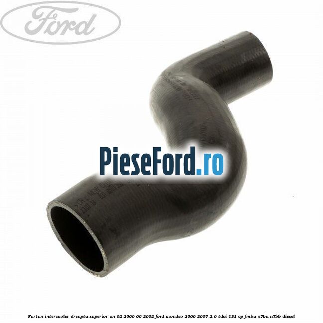 Furtun intercooler dreapta superior an 02/2000-06/2002 Ford Mondeo 2000-2007 2.0 TDCi 131 cp FMBA, N7BA, N7BB diesel