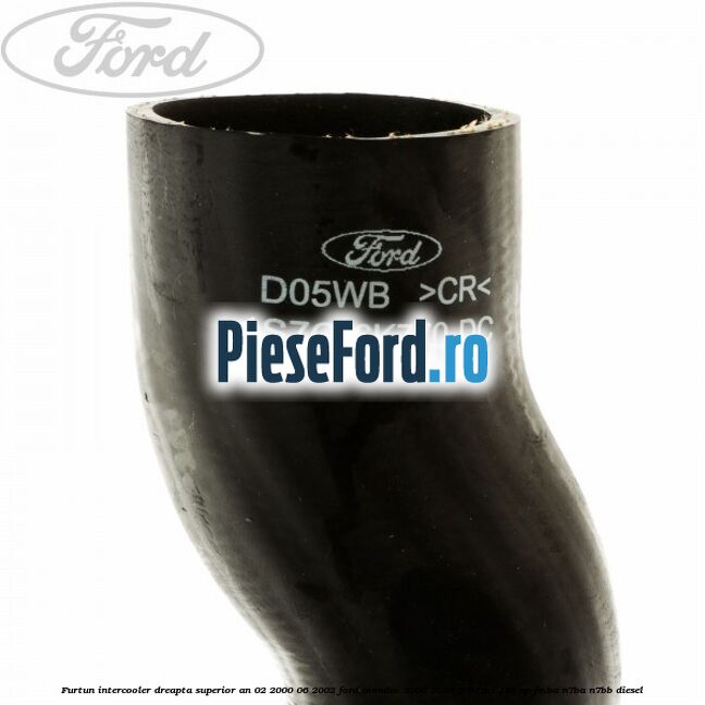Furtun intercooler dreapta superior an 02/2000-06/2002 Ford Mondeo 2000-2007 2.0 TDCi 131 cp FMBA, N7BA, N7BB diesel